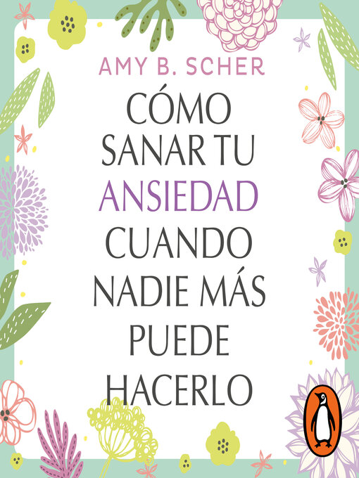 Title details for Cómo sanar tu ansiedad cuando nadie más puede hacerlo by Amy B. Scher - Available